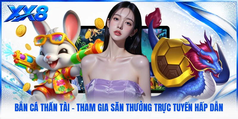 Bắn Cá Thần Tài - Tham Gia Săn Thưởng Trực Tuyến Hấp Dẫn