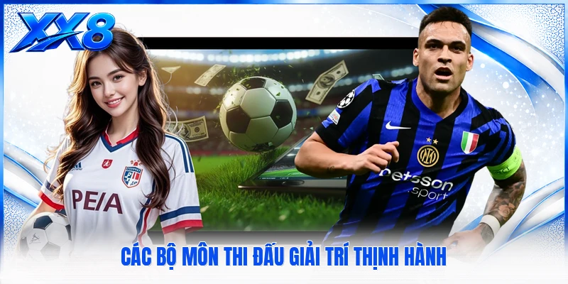 Các bộ môn thi đấu giải trí thịnh hành