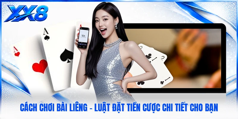 Cách Chơi Bài Liêng - Luật Đặt Tiền Cược Chi Tiết Cho Bạn