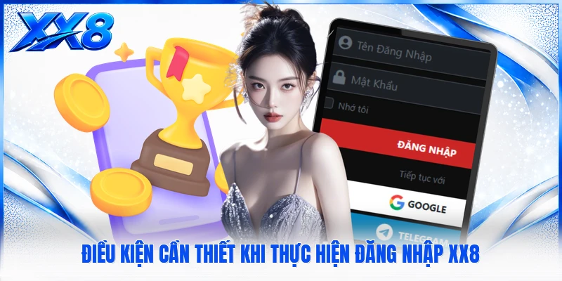 Điều kiện cần thiết khi thực hiện đăng nhập XX8