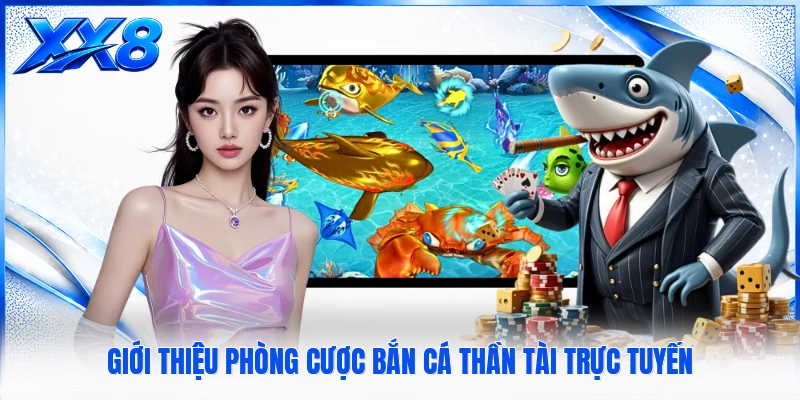 Giới thiệu phòng cược bắn cá thần tài trực tuyến