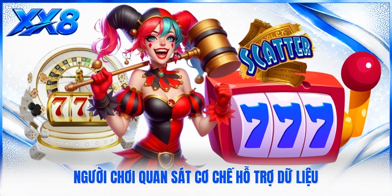 Người chơi quan sát cơ chế hỗ trợ dữ liệu