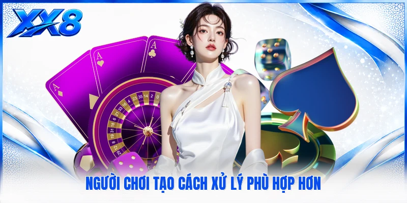 Người chơi tạo cách xử lý phù hợp hơn