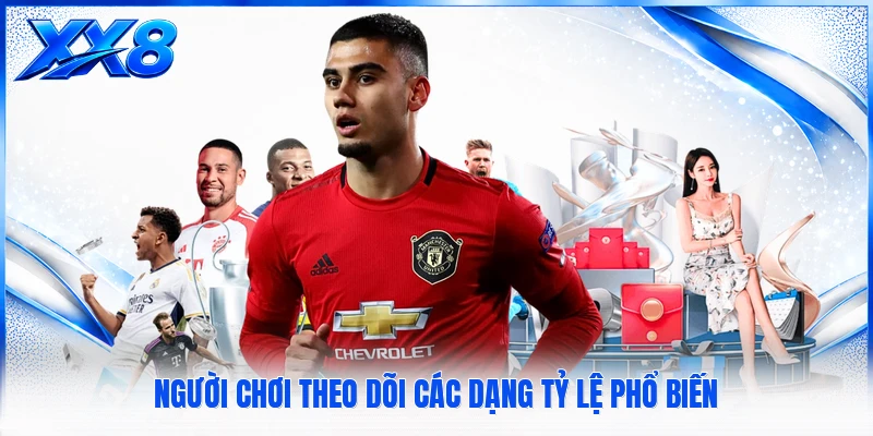 Người chơi theo dõi các dạng tỷ lệ phổ biến