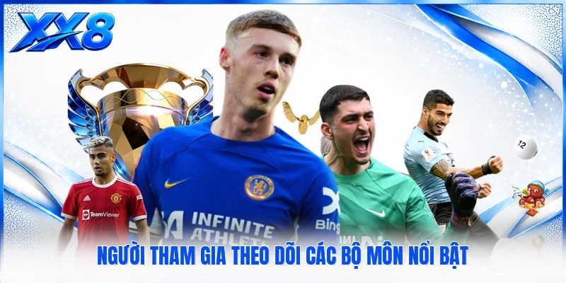 Người tham gia theo dõi các bộ môn nổi bật