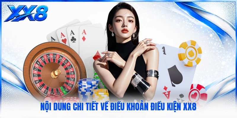Nội dung chi tiết về điều khoản điều kiện XX8