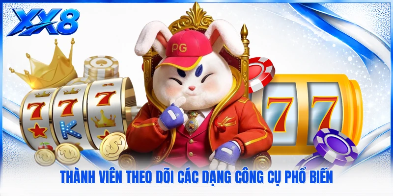 Thành viên theo dõi các dạng công cụ phổ biến