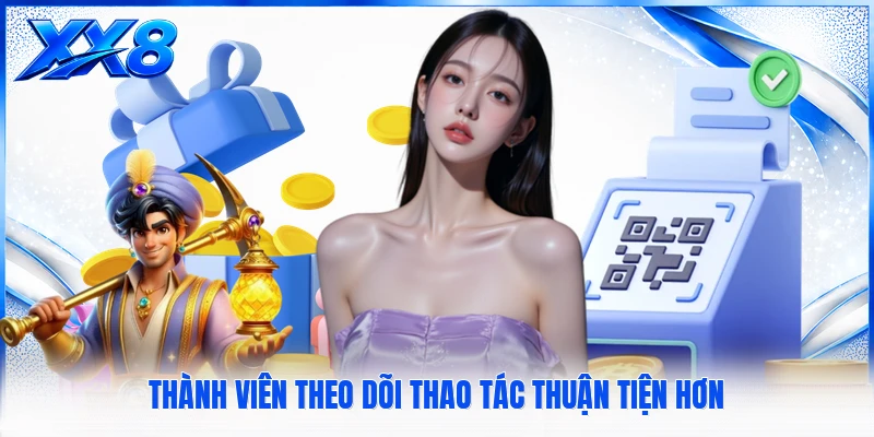 Thành viên theo dõi thao tác thuận tiện hơn