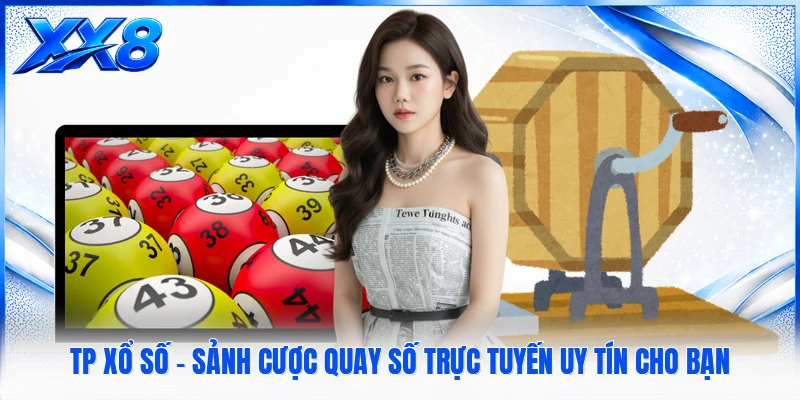 TP Xổ Số - Sảnh Cược Quay Số Trực Tuyến Uy Tín Cho Bạn