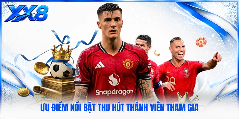Ưu điểm nổi bật thu hút thành viên tham gia